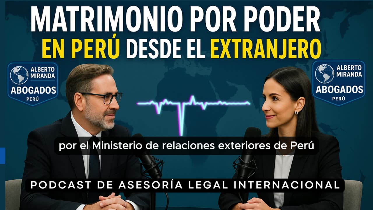 Matrimonio por Poder en Perú explicado en podcast legal para extranjeros y peruanos fuera del país