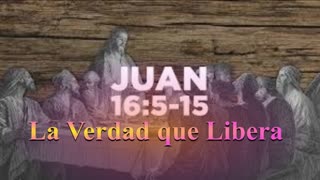 La Verdad que Libera _Juan 16 : 5 al 15_ Devocional .