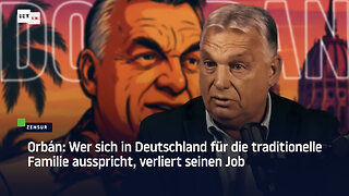 Orbán: Wer sich in Deutschland für die traditionelle Familie ausspricht, verliert seinen Job