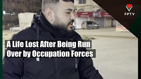 A Life Lost After Being Run Over by Occupation Forces