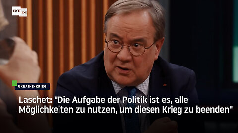 Laschet: "Die Aufgabe der Politik ist es, alle Möglichkeiten zu nutzen, um diesen Krieg zu beenden"