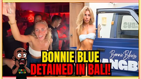 OF Star Bonnie Blue DETAINED in Bali!