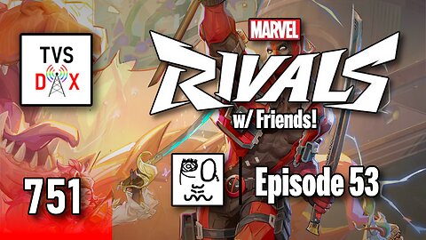 Marvel Rivals [More Season 6 w/ Friends] Episode 53 (The Variety Show DX #751)
