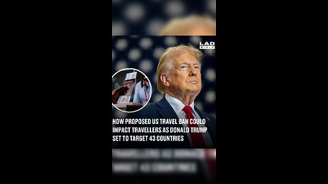 “U.S. Considers Expanding Travel Ban to 43 Countries: What You Need to Know” 