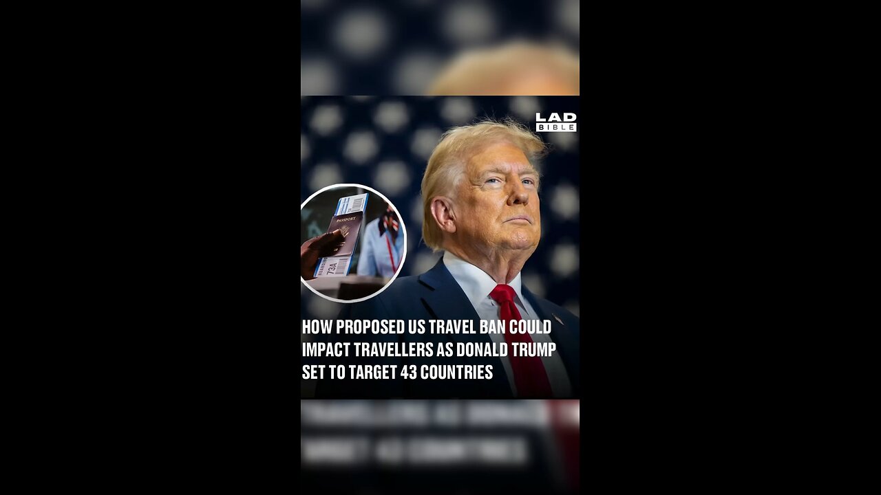 “U.S. Considers Expanding Travel Ban to 43 Countries: What You Need to Know”