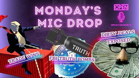 EP. 153| MONDAY’S MIC DROP: Trade Wins, FBI Truth Bombs, and Dirty Deals Exposed