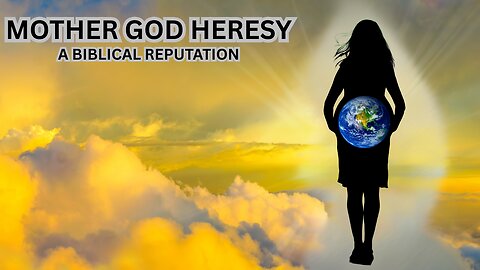 Mother God Heresy | A Biblical Reputation