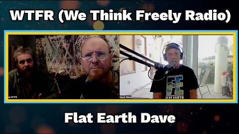 [Flat Earth Dave Interviews 2] WTFR (We Think Freely Radio) with Flat Earth Dave [Jan 31, 2024]