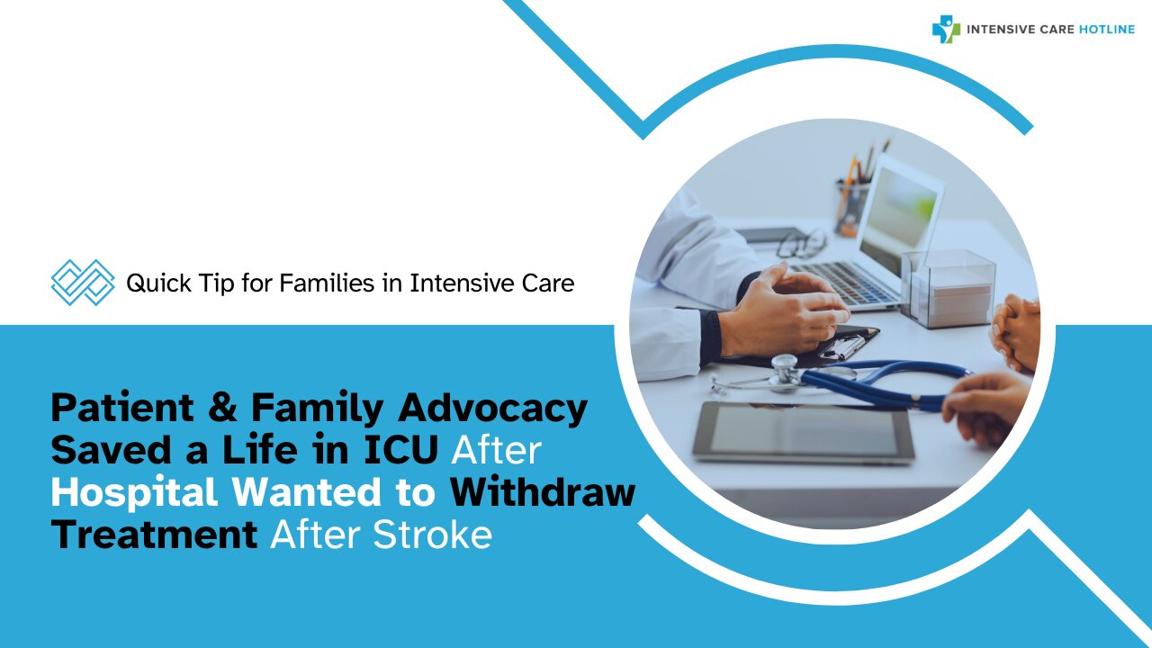 Patient&Family Advocacy Saved a Life in ICU After Hospital Wanted to Withdraw Treatment After Stroke