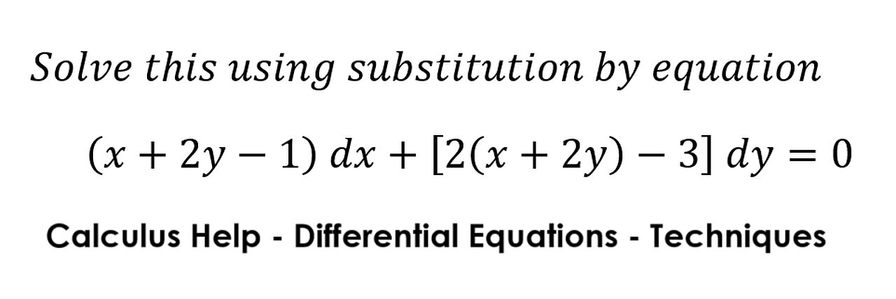 Calculus Help: Solve this using substitution by equation (x+2y-1) dx+[2(x+2y)-3] dy=0