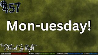 #457 | Mon-useday! | The Political Spotlight