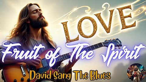 Love Unshaken! – Fruit of the Spirit Song, Pt. 1