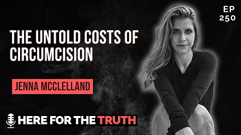 Episode 250 - Jenna McClelland | The Untold Costs of Circumcision