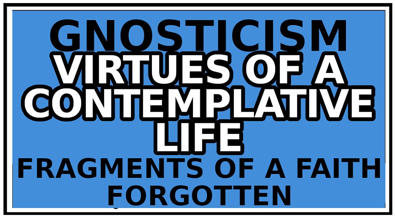 Exploring Gnosticism: The Contemplative Life -Fragments of a Faith Forgotten