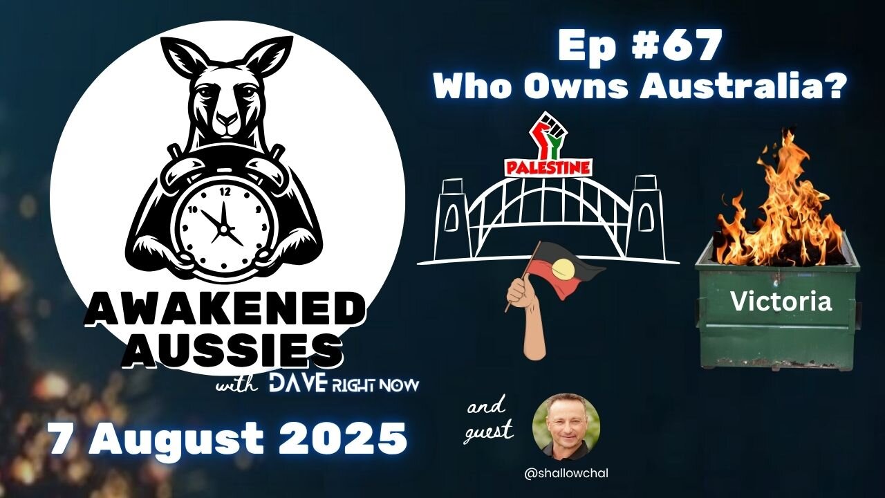 Ep. 67 | Who Owns Australia? | Awakened Aussies 7-08-2025