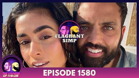 Episode 1580: Flagrant Simp