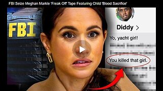 FBI Seize Meghan Markle 'Freak Off' Tape Featuring Child 'Blood Sacrifice'