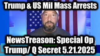 NewsTreason: Trump/ Q Secret 5.21.25, Trump's Mass Arrests - Special Op in Full Swing!