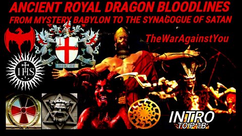 Intro to P 1B: Ancient Royal Dragon Bloodlines, From Mystery Babylon to the Synagogue of Satan, the Unholy Union
