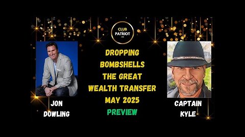 Jon Dowling & Captain Kyle Dropping Bombshells For The Great Wealth Transfer May 2025