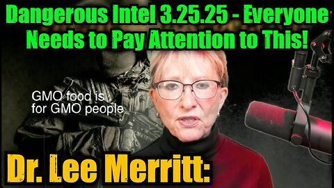 Dr. Lee Merritt- Dangerous Intel 3.25.25 - Everyone Needs to Pay Attention to This!