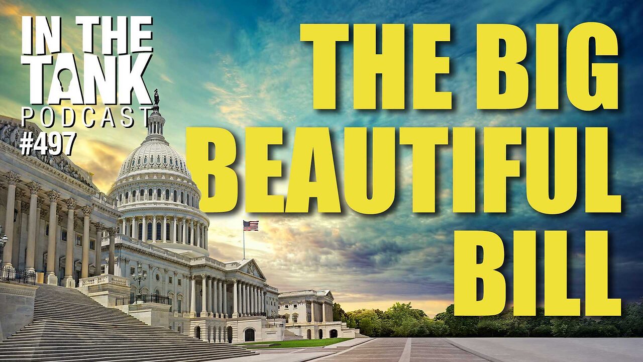 The Big Beautiful Bill - In The Tank #497