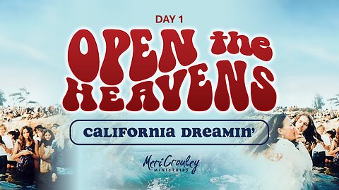 #1042 // OPEN THE HEAVENS - CALIFORNIA DREAMIN' - DAY 1 - LIVE