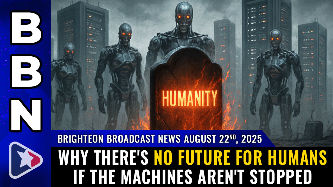 BBN, Aug 22, 2025 - Why there's NO FUTURE for humans if the machines aren't stopped