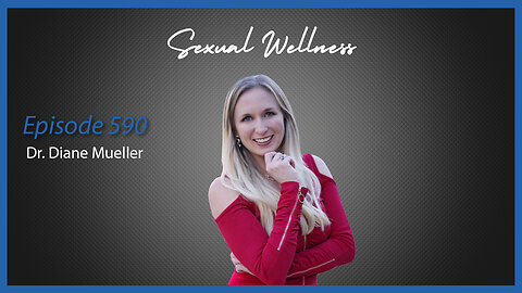 Ep. 590 Sexual Wellness with Dr. Diane Mueller