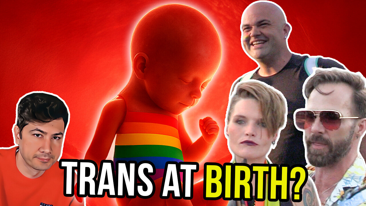 "TRANSITIONS BEFORE BIRTH!" How Far Is Too Far For The Woke?