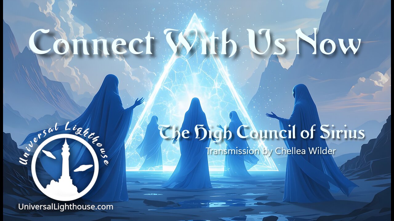 Connect With Us Now ~ The High Council of Sirius ~ Chellea Wilder