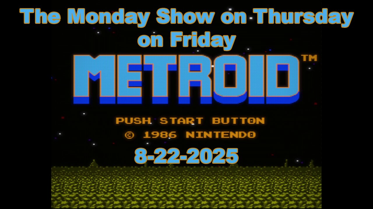 Let's play Metroid! | The Monday Show on Thursday on Friday | 8-22-2025