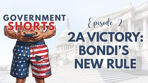 2A Victory: Trump & Bondi Move to Restore Gun Rights | Government Shorts Ep. 2
