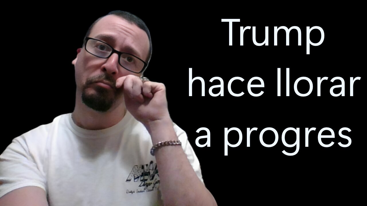 Trump hace llorar a progres