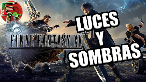 FINAL FANTASY XV sus LUCES y SOMBRAS