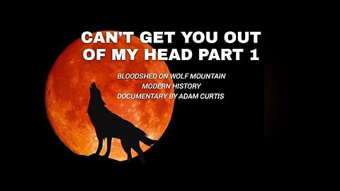 Can't Get You Out of My Head - Part 1: Bloodshed on Wolf Mountain