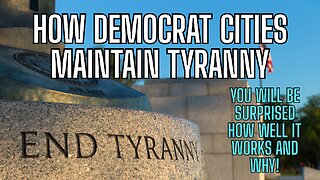How Democrat Cities Maintain Tyranny - you will be surprised how well it works and why!