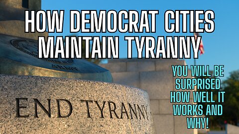 How Democrat Cities Maintain Tyranny - you will be surprised how well it works and why!