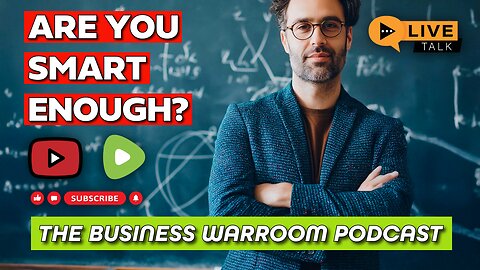 Are You Smart Enough? 7 Intellectual Lessons That Separate Entrepreneurs from Wannabes!