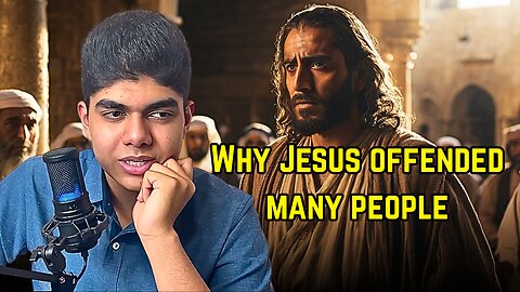 Why Jesus offended many people
