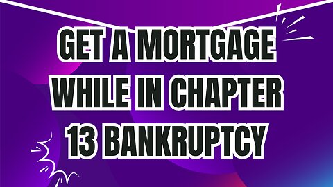 Get a Mortgage While in Chapter 13 Bankruptcy