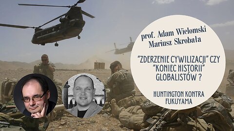 "Zderzenie cywilizacji", czy "koniec historii" globalistów? prof. Adam Wielomski, Mariusz Skrobała