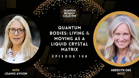 EP 108: Quantum Bodies: Living & Moving As A Liquid Crystal Matrix