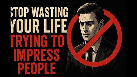 “Stop Wasting Your Life Trying to Impress People”
