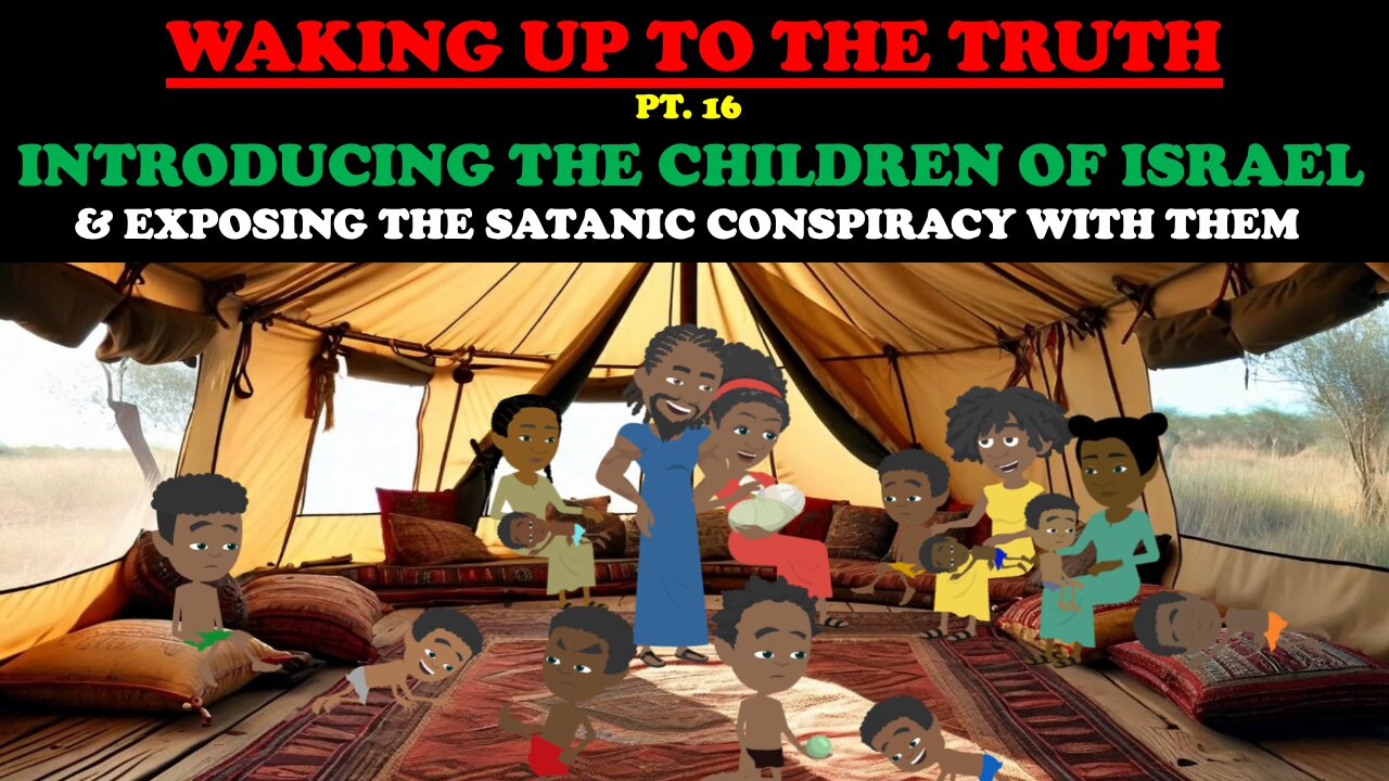 INTRODUCING THE CHILDREN OF ISRAEL & EXPOSING THE SATANIC CONSPIRACY: WAKING UP TO THE TRUTH PT. 16