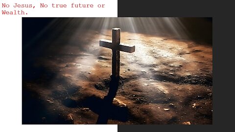 No Jesus, no true future or wealth