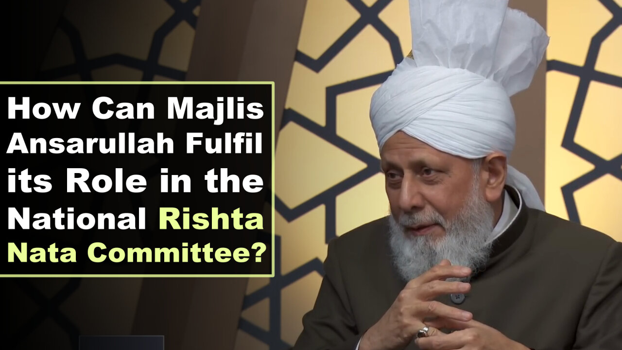 How Can Majlis Ansarullah Fulfil its Role in the National Rishta Nata Committee?