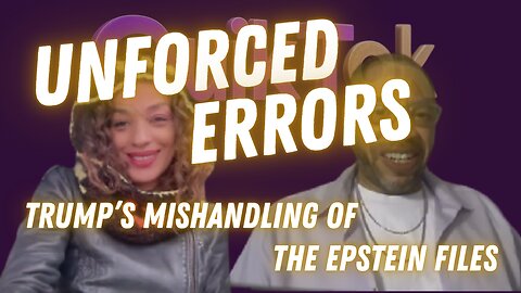 Unforced Errors - The Mishandling of the Epstein Files