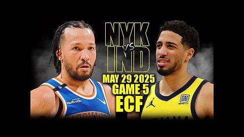 New York Knicks vs Indiana Pacers Full Game 5 Highlights - May 29, 2025 | NBA ECF
