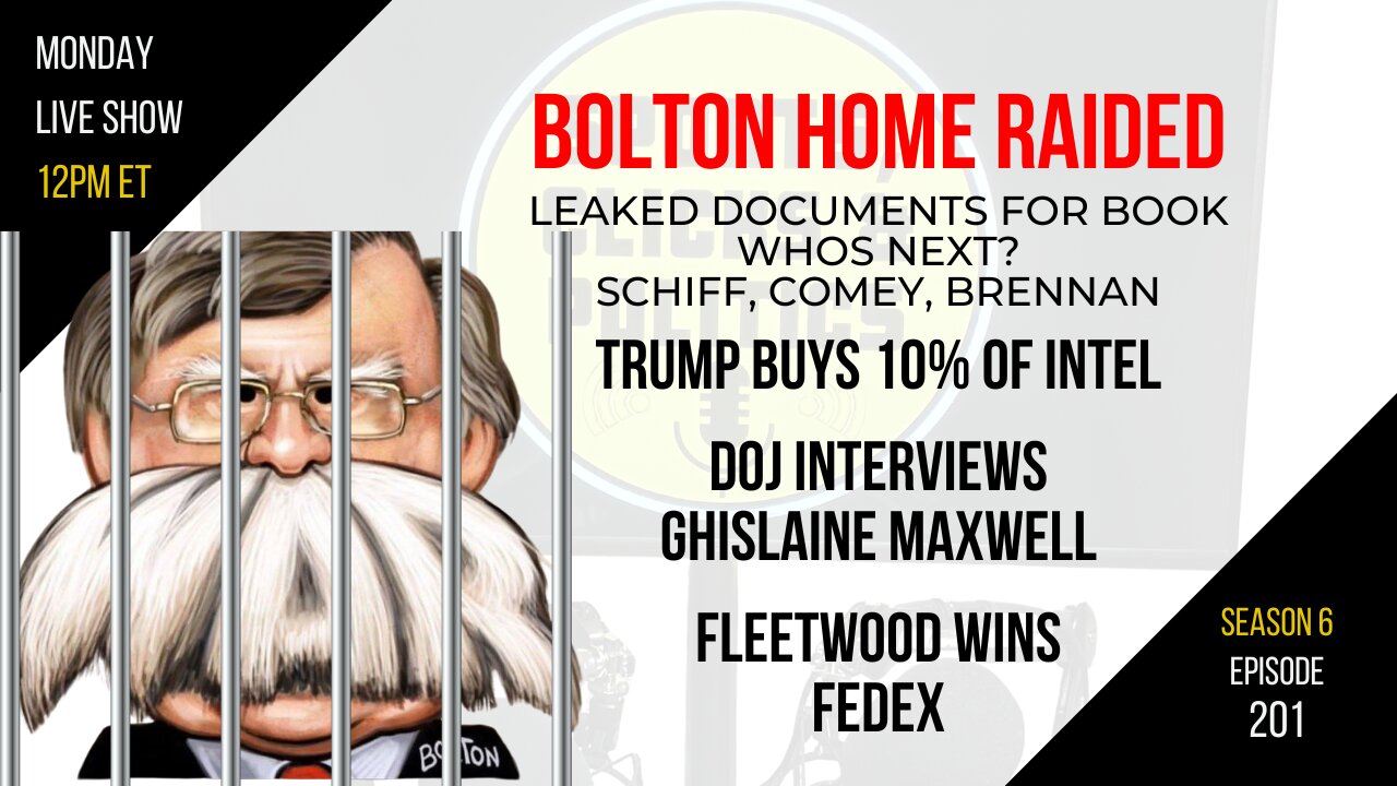 EP201: Bolton Home Raided, Trumps Intel, DOJ Interviews Ghislaine Maxwell, Fleetwood Wins FedEx